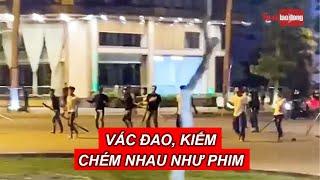 Truy tìm nhóm thanh niên vác đao, kiếm chém nhau như phim