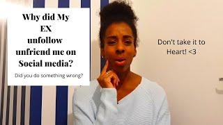 Why did my EX unfriend unfollow me on social media ? | General advice on how to take it