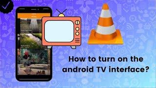 How to turn on the android TV interface on VLC?