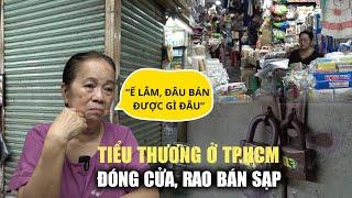 Tiểu thương đóng cửa, rao bán sạp: Nhiều chợ ở TP HCM "vắng như chùa Bà Đanh"