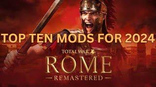 TOP TEN MODS FOR TOTAL WAR ROME REMASTERED TO PLAY IN 2024
