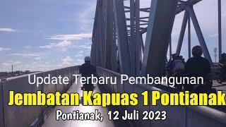 Update Terbaru Pembangunan Jembatan Kapuas 1 Kota Pontianak || 12 Juli 2023