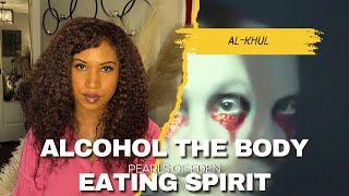 Al- Kuhul ( Alcohol) The Body Eating Spirit