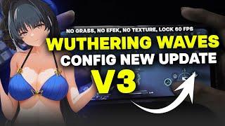 WUTHERING WAVES CONFIG V3  NO GRASS, SMOOTH TEXTURES, SUPER OPTIMIZE LOCK 60 FPS STABLE 