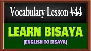 How To Learn English to Bisaya Fast | 15 Common Vocabulary Words You Need To Know! Lesson 44