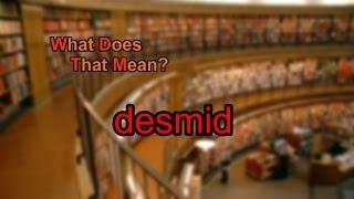 What does desmid mean?