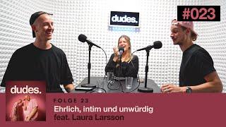 Ehrlich, intim und unwürdig – feat. Laura Larsson | dudes. | FOLGE 23