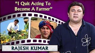 I Was Bankrupt, Had A Huge Loan | Rajesh Kumar On Quitting Acting & Doing Full-Time Farming