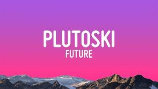 Future - PLUTOSKI (Lyrics)