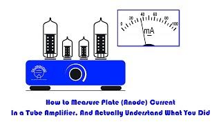 How to Measure Tube Amplifier Plate Current (Biasing) and Actually Understand What You Did