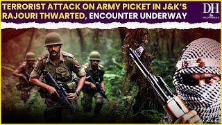 J & K: Terrorist attack on Army picket in J&K’s Rajouri thwarted, encounter underway