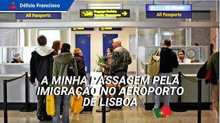 A MINHA PASSAGEM PELA IMIGRAÇÃO NO AEROPORTO DE LISBOA 