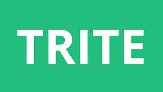 How To Pronounce Trite - Pronunciation Academy