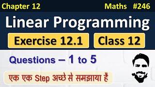 Ex 12.1 Class 12 (Q1 to Q5) | Linear Programming Class 12 | Class 12 Maths Chapter 12| LPP Class 12