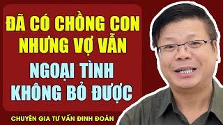 Cửa Sổ Tình Yêu : Đã Có Chồng Con Còn Ngoại Tình Không Bỏ Được | Đinh Đoàn Tư Vấn Chuyện Thầm Kín