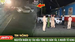 Xác định nguyên nhân vụ tai nạn đường sắt khiến 5 người thương vong | ANTV