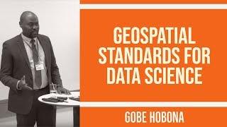 Geospatial Standards for Data Science - Dr Gobe Hobona, OGC