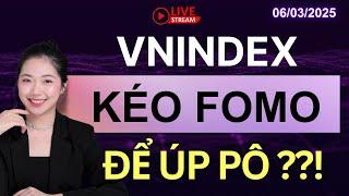 Nhận Định Thị Trường Chứng Khoán 7/3: VNINDEX KÉO FOMO, ĐỂ ÚP PÔ ??!