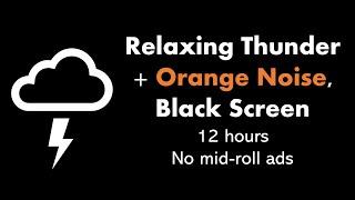 Relaxing Thunder + Orange Noise, Black Screen ️🟠⬛ • 12 hours • No mid-roll ads