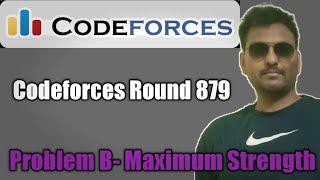 Codeforces Round 879 : Problem- B: Maximum Strength || Comp sol with proof