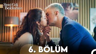 Seni Çok Bekledim 6. Bölüm (FULL HD)