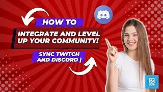 Sync Twitch and Discord | How to Integrate and Level Up Your Community!