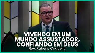 Vivendo em um mundo assustador, confiando em Deus | Rev. Rubens Cirqueira