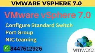 Configure Networking vSphere 7.0 ! Standard Switch ! Port group ! Nic teaming ! VMware