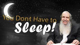 You Don't Have to Sleep!  |   Rabbi Shalom Arush