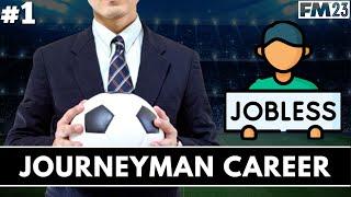 I NEED A JOB!! | FM23 Journeyman EP1 | Unemployed | Football Manager 2023