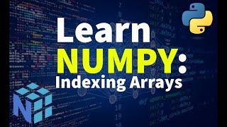 Master NumPy Arrays: Detailed Beginner’s Guide to Indexing in 30 Minutes!