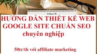 Hướng dẫn thiết kế web bằng google site chuẩn seo miến phí chuyên nghiệp nhất | Cách tạo google site