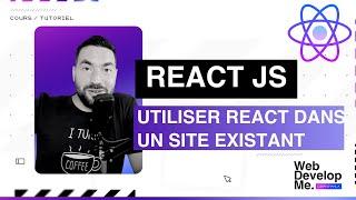 ️ UTILISER #REACT DANS UN SITE EXISTANT ?!