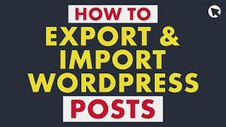 How to Export and Import WordPress Posts | Step-by-Step Tutorial