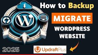 How to Backup your WordPress Website - WordPress Backup and Migration in 2025