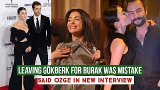 Leaving Gökberk demirci for Burak was a big Mistake !Said Özge yagiz in New Interview