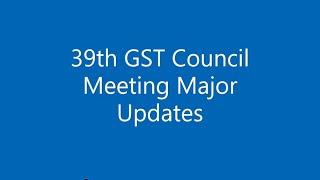 39th GST Council Meeting Major Updates