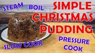 A SIMPLE Christmas Pudding - Boil, Steam, Slow, or Pressure Cook!