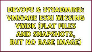 DevOps & SysAdmins: VMware ESXi Missing VMDK (Flat files and snapshots, but no base image)