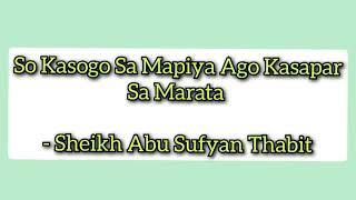 So Kasogo Sa Mapiya Ago Kasapar Sa Marata - Sheikh Abu Sufyan Thabit Wasyat Maranao