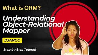 ORM: Understanding Object-Relational Mapper (Django ORM) | Basic Concepts Explained #8