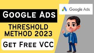 Google AdWords Threshold Method in 2023 | Get Virtual Card For Google Ads