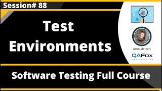 Test Environments (Software Testing - Session 88)