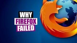 Why Firefox Is Dead (The Many Mistakes Of Mozilla)
