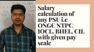 SALARY CALCULATION OF ANY PSU i.e ONGC, NTPC, IOCL, GAIL, BHEL WITH GIVEN PAY SCALE