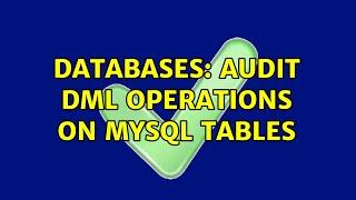 Databases: Audit DML operations on MySQL Tables