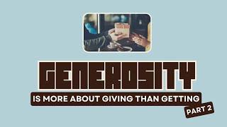 Generosity Is More About Giving Than Receiving (Part 2)