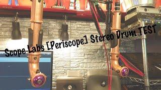 Scope Labs [Periscope] Stereo Drum TEST
