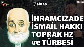 İhramcızade İsmail Hakkı Toprak Hz. ve Türbesi | Sivas Ulu Camii | Sivas'ta Gezilecek Yerler