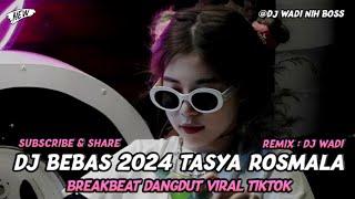 DJ BEBAS 2024 TASYA ROSMALA BREAKBEAT DANGDUT VIRAL TIKTOK [ DJ WADI BREAKBEAT OFFICIAL ]